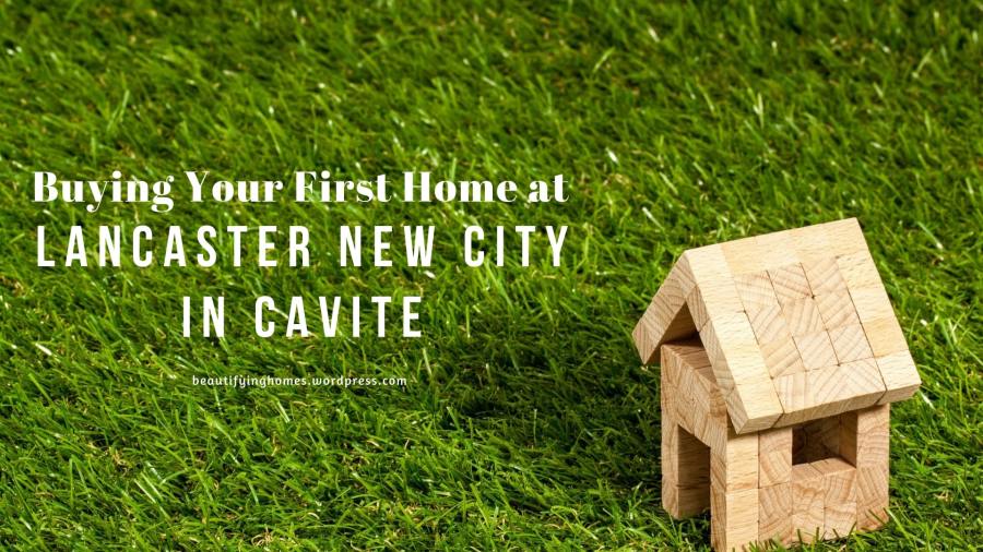 Buying Your First Home at Lancaster New City in Cavite