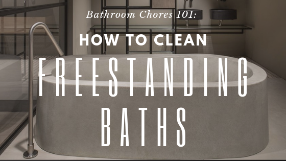 Bathroom Chores 101 How to Clean Freestanding Baths